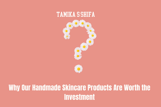 Why Our Handmade Skincare Products Are Worth the Investment